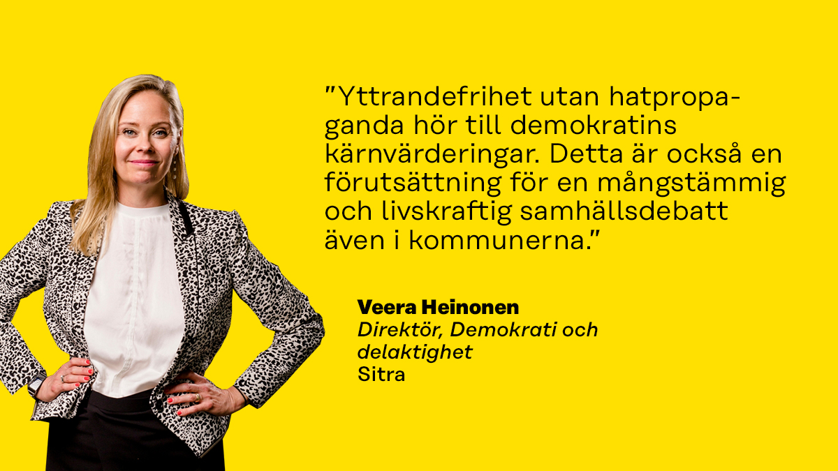 ”Yttrandefrihet utan hatpropaganda hör till demokratins kärnvärderingar. Detta är också en förutsättning för en mångstämmig och livskraftig samhällsdebatt även i kommunerna.”