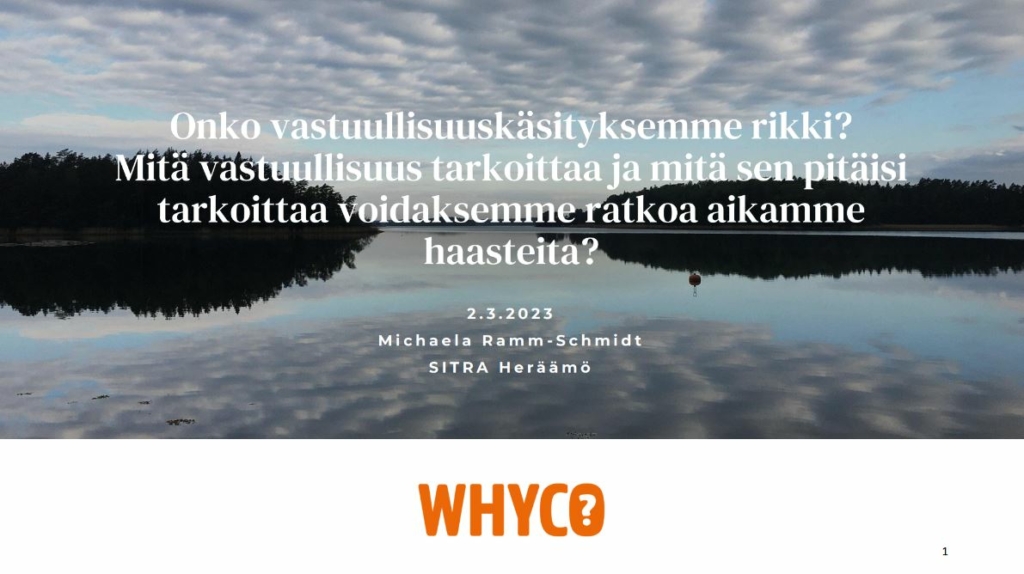 Michaela Ramm-Schmidtin esityksen otsikkodia: Onko vastuullisuuskäsityksemme rikki? Mitä vastuullisuus tarkoittaa ja mitä sen pitäisi tarkoittaa voidaksemme ratkoa aikamme haasteita?