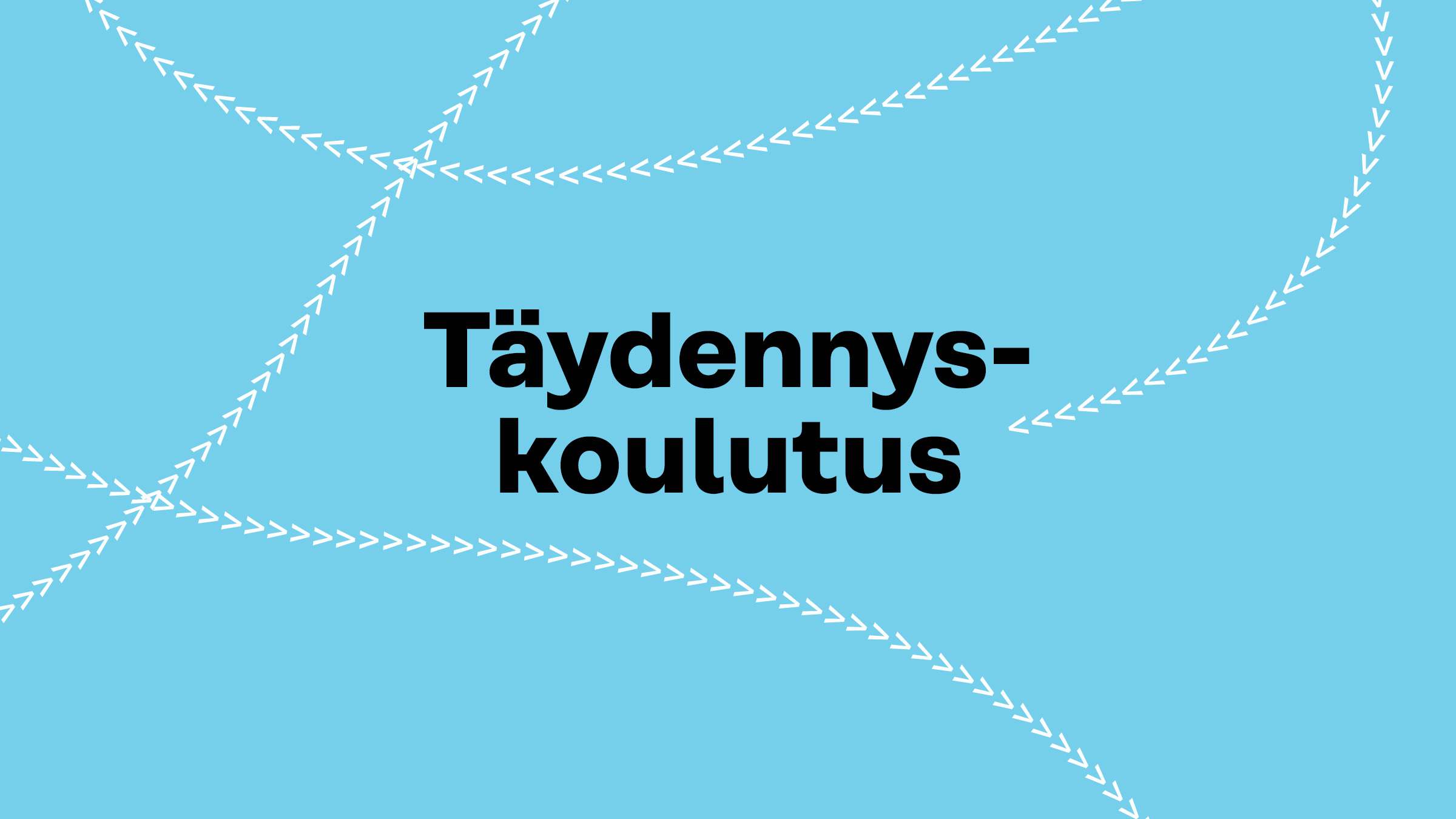 Teksti ”Täydennyskoulutus” on lihavoituna mustalla fontilla ja keskitetty vaaleansiniselle taustalle, jota halkovat valkoiset katkoviivat, jotka kaartuvat kuvan poikki.
