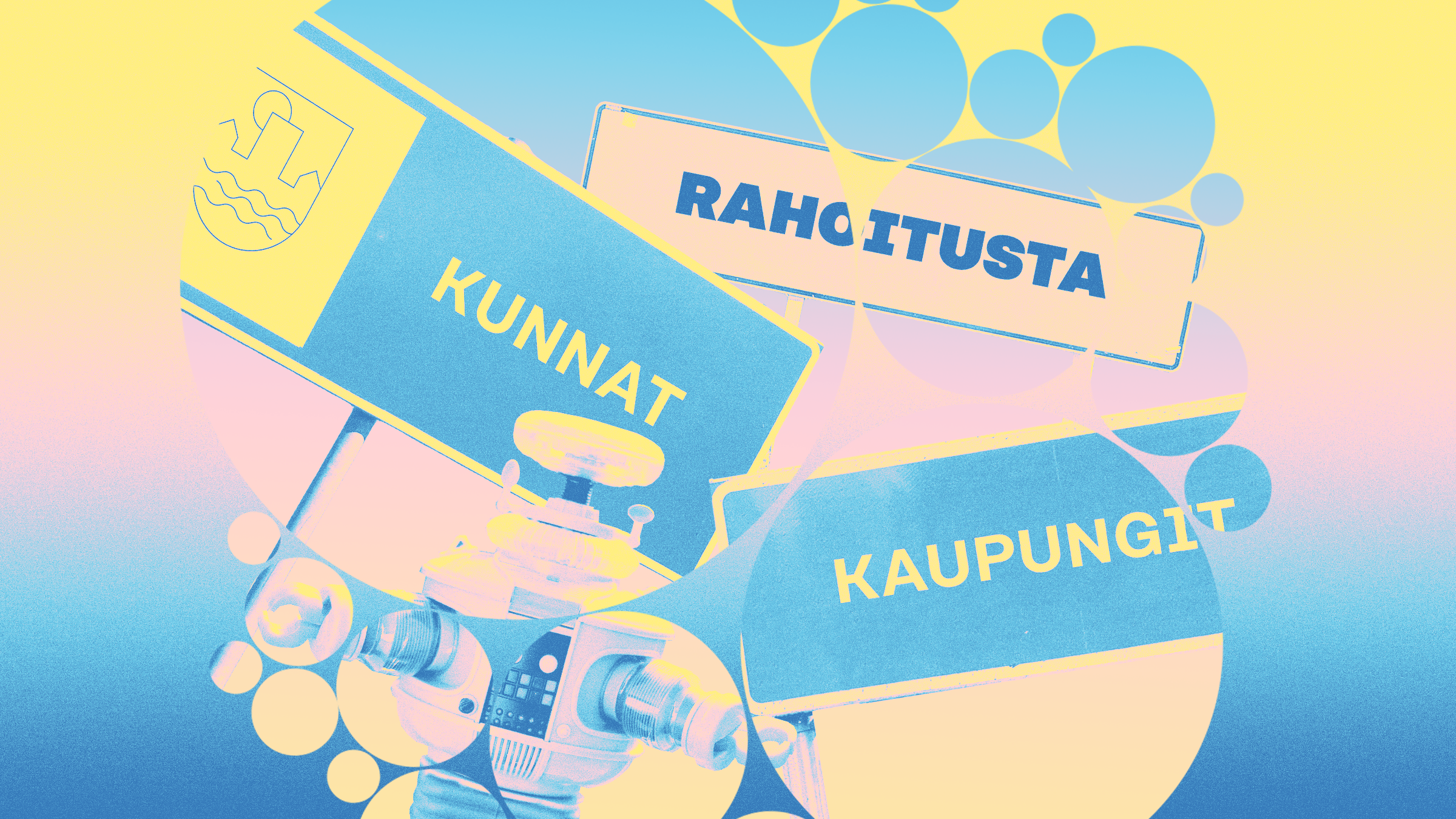 Suomalaiset katukilvet, joissa lukee KUNNAT, KAUPUNGIT ja RAHOITUSTA, sekoittuvat värikkäässä, abstraktissa kuvioinnissa, jonka etualalla on ympyröitä ja robottikuvitus.