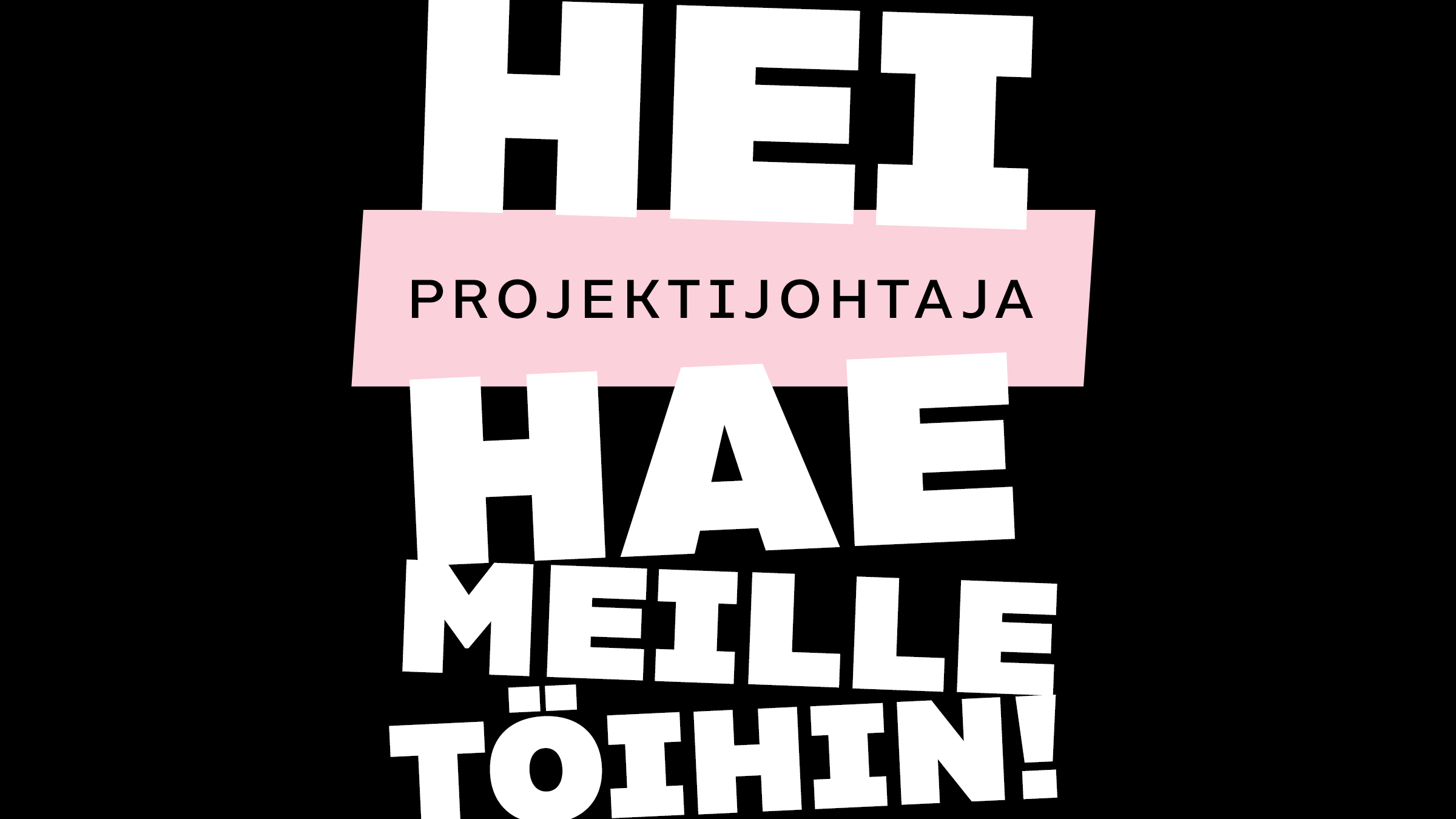 Kuvituskuva, jossa teksti: Hei projektijohtaja, hae meille töihin!