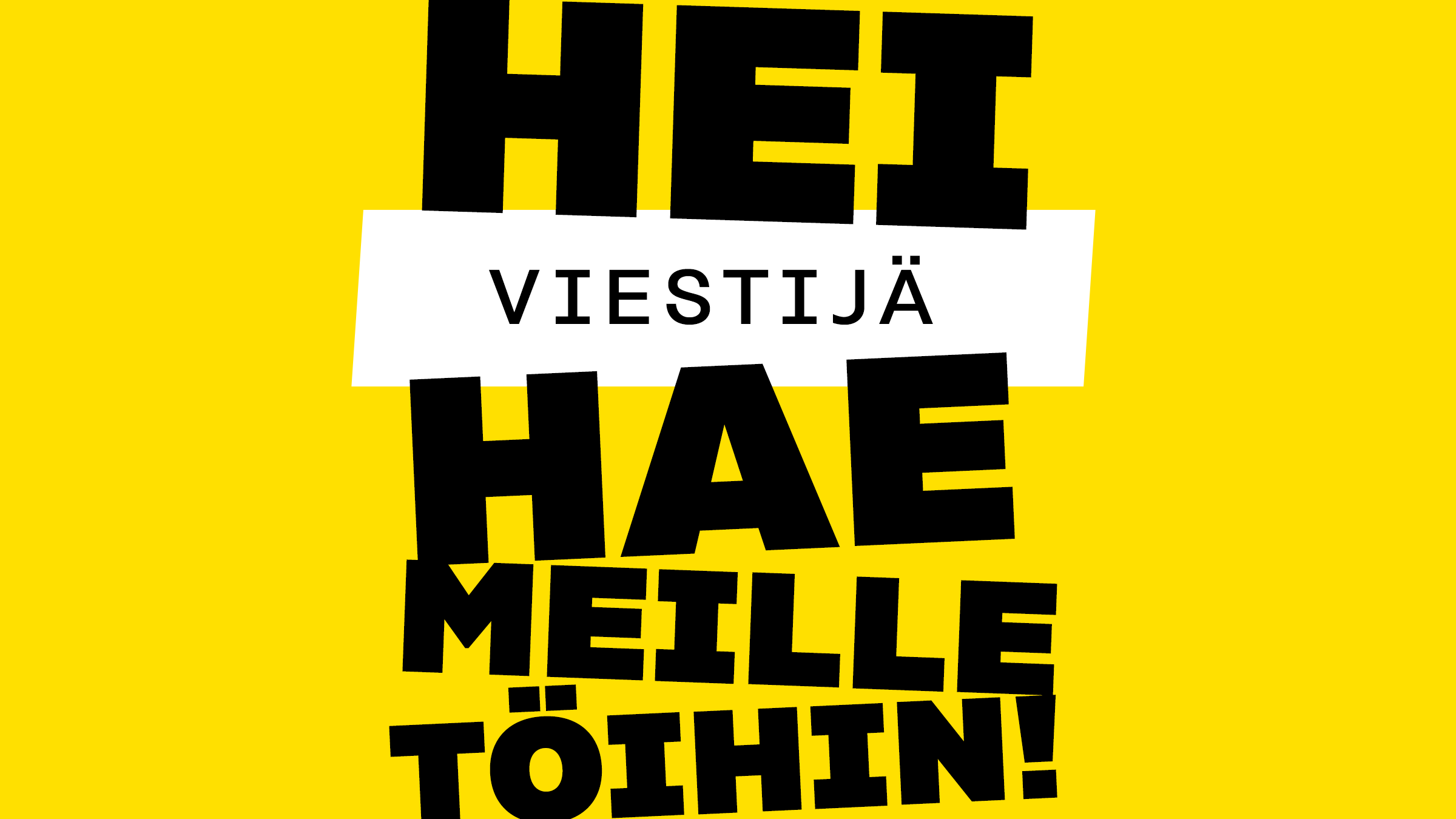 Hei viestijä, hae meille töihin