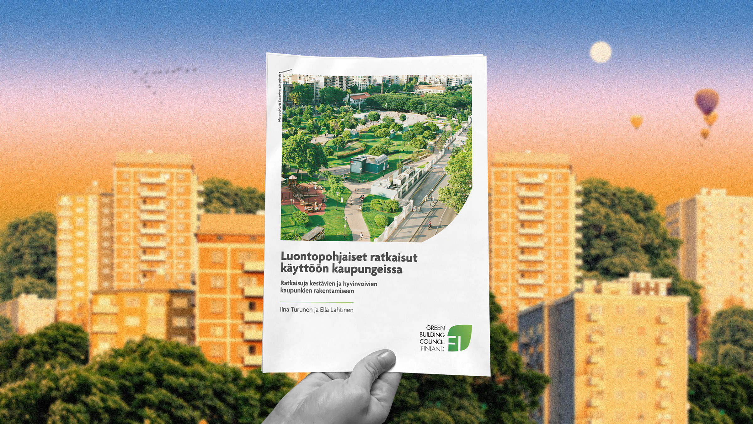 Luontopohjaiset ratkaisut kaupungeissa - Ratkaisuja kestävien ja hyvinvoivien kaupunkien rakentamiseen. Green Building Councilin selvitys. Tekijät Iina Turunen ja Ella Lahtinen